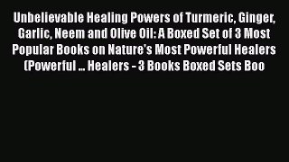 Download Unbelievable Healing Powers of Turmeric Ginger Garlic Neem and Olive Oil: A Boxed