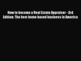Read How to become a Real Estate Appraiser - 3rd Edition: The best home based business in America