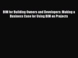 Download BIM for Building Owners and Developers: Making a Business Case for Using BIM on Projects