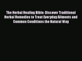 Read The Herbal Healing Bible: Discover Traditional Herbal Remedies to Treat Everyday Ailments