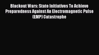 EBOOKONLINEBlackout Wars: State Initiatives To Achieve Preparedness Against An Electromagnetic