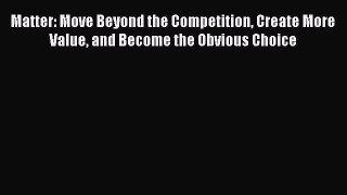 EBOOKONLINEMatter: Move Beyond the Competition Create More Value and Become the Obvious ChoiceBOOKONLINE