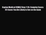 Read Kaplan Medical USMLE Step 2 CS: Complex Cases: 35 Cases You Are Likely to See on the Exam