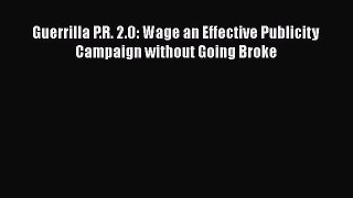 [Read PDF] Guerrilla P.R. 2.0: Wage an Effective Publicity Campaign without Going Broke Free