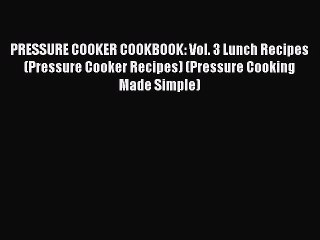 Tải video: Read PRESSURE COOKER COOKBOOK: Vol. 3 Lunch Recipes (Pressure Cooker Recipes) (Pressure Cooking