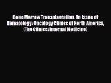 Read Bone Marrow Transplantation An Issue of Hematology/Oncology Clinics of North America (The