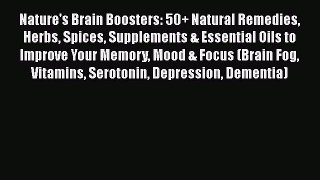 Download Nature's Brain Boosters: 50+ Natural Remedies Herbs Spices Supplements & Essential