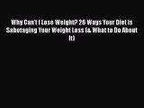 Read Why Can't I Lose Weight? 26 Ways Your Diet is Sabotaging Your Weight Loss (& What to Do