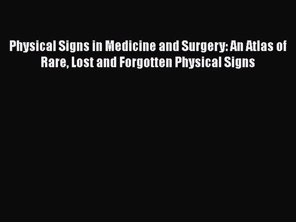 Download Physical Signs in Medicine and Surgery: An Atlas of Rare Lost and Forgotten Physical
