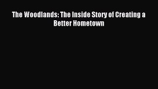 Read The Woodlands: The Inside Story of Creating a Better Hometown Ebook Free