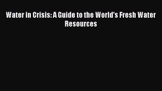 Read Water in Crisis: A Guide to the World's Fresh Water Resources Ebook Online