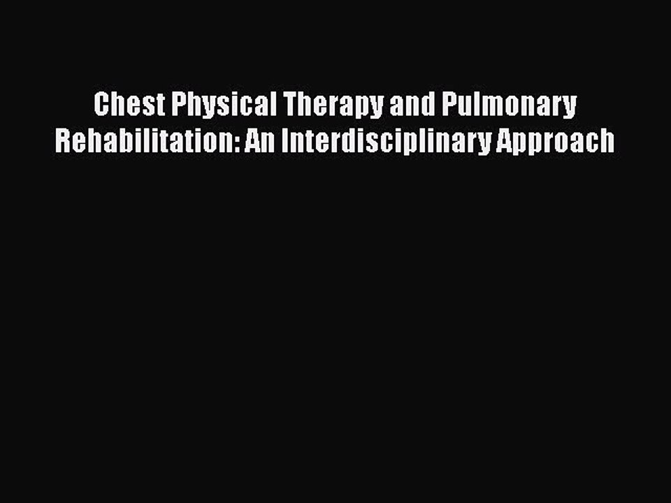 Download Chest Physical Therapy and Pulmonary Rehabilitation: An Interdisciplinary Approach