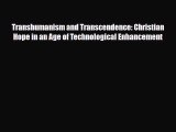 Read Transhumanism and Transcendence: Christian Hope in an Age of Technological Enhancement