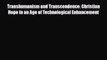 Read Transhumanism and Transcendence: Christian Hope in an Age of Technological Enhancement