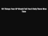 [PDF] 101 Things Your GP Would Tell You If Only There Was Time [Read] Full Ebook