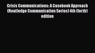 [Download] Crisis Communications: A Casebook Approach (Routledge Communication Series) 4th