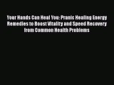 Read Your Hands Can Heal You: Pranic Healing Energy Remedies to Boost Vitality and Speed Recovery
