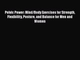 Download Pelvic Power: Mind/Body Exercises for Strength Flexibility Posture and Balance for