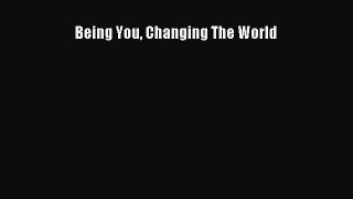 Read Being You Changing The World PDF Online