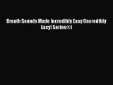 [PDF] Breath Sounds Made Incredibly Easy (Incredibly Easy! Series®) [Read] Full Ebook