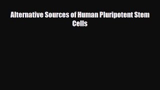 Read Alternative Sources of Human Pluripotent Stem Cells Ebook Online