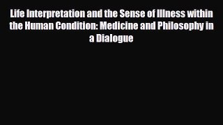 Read Life Interpretation and the Sense of Illness within the Human Condition: Medicine and