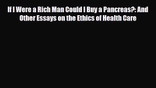 Download If I Were a Rich Man Could I Buy a Pancreas?: And Other Essays on the Ethics of Health