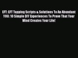Read EFT: EFT Tapping Scripts & Solutions To An Abundant YOU: 10 Simple DIY Experiences To