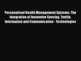 Download Personalised Health Management Systems: The Integration of Innovative Sensing Textile