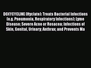 PDF DOXYCYCLINE (Hyclate): Treats Bacterial Infections (e.g. Pneumonia Respiratory Infections)
