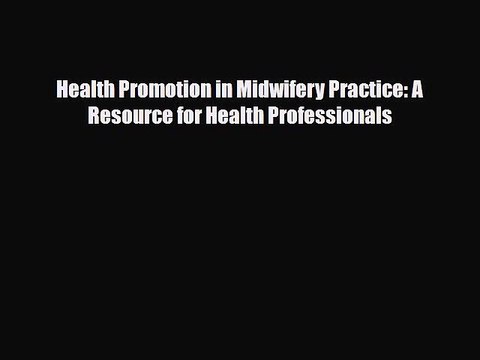 Read Health Promotion in Midwifery Practice: A Resource for Health Professionals Ebook Online