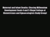 Download Maternal and Infant Deaths: Chasing Millennium Development Goals 4 and 5 (Royal College