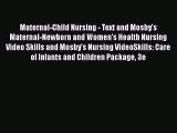 Read Maternal-Child Nursing - Text and Mosby's Maternal-Newborn and Women's Health Nursing