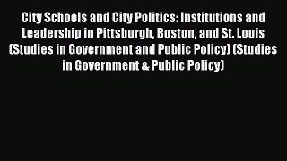 [Read PDF] City Schools and City Politics: Institutions and Leadership in Pittsburgh Boston