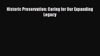[Read PDF] Historic Preservation: Caring for Our Expanding Legacy Download Free
