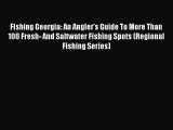 Read Fishing Georgia: An Angler's Guide To More Than 100 Fresh- And Saltwater Fishing Spots