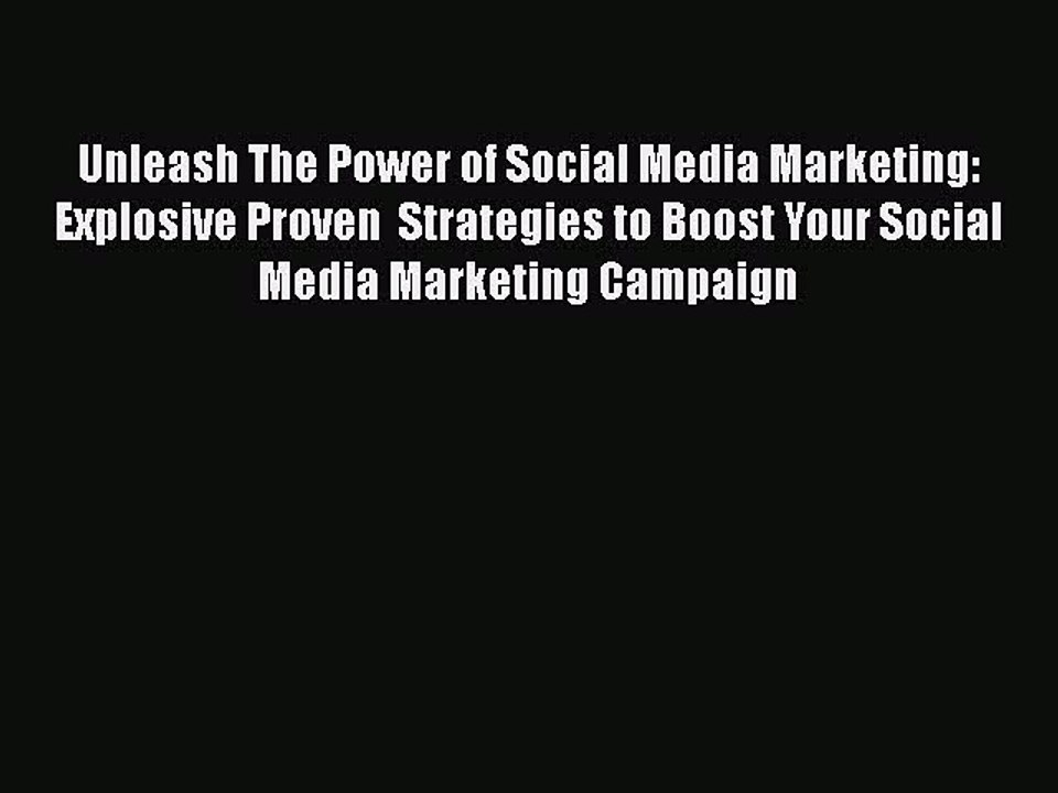 Download Unleash The Power of Social Media Marketing: Explosive Proven  Strategies to Boost