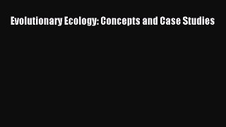 Read Evolutionary Ecology: Concepts and Case Studies Ebook Free