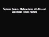 READ book Ruptured Quadder: My Experience with Bilateral Quadriceps Tendon Rupture# Full E-Book