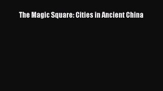 [Read PDF] The Magic Square: Cities in Ancient China Ebook Online