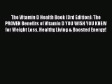 Read The Vitamin D Health Book (3rd Edition): The PROVEN Benefits of Vitamin D YOU WISH YOU