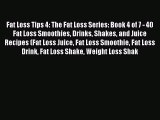 Read Fat Loss Tips 4: The Fat Loss Series: Book 4 of 7 - 40 Fat Loss Smoothies Drinks Shakes