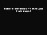 Download Vitamins & Supplements to Feel Better & Lose Weight: Vitamin D Book Online