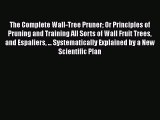 PDF The Complete Wall-Tree Pruner Or Principles of Pruning and Training All Sorts of Wall Fruit