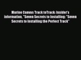 Read Marine Canvas Track toTrack: Insider's information Seven Secrets to Installing: Seven