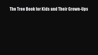 Read The Tree Book for Kids and Their Grown-Ups Ebook Free