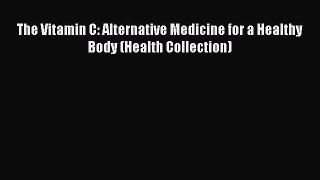 Read The Vitamin C: Alternative Medicine for a Healthy Body (Health Collection) Ebook Online