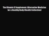 Read The Vitamin D Supplement: Alternative Medicine for a Healthy Body (Health Collection)
