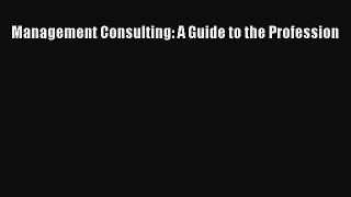 Download Management Consulting: A Guide to the Profession PDF Free