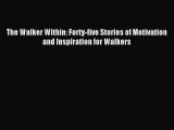 Read The Walker Within: Forty-five Stories of Motivation and Inspiration for Walkers Ebook